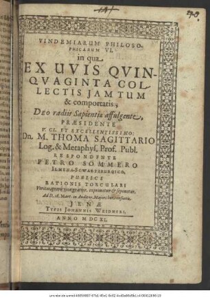 Vindemiarum Philosophicarum VI. : in qua Ex Uvis Quinquaginta Collectis Iam Tum & comportatis, Deo radiis Sapientiae affulgente