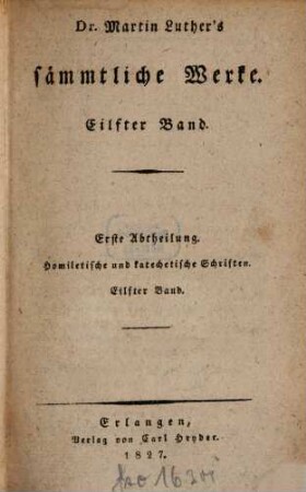 Dr. Martin Luther's sämmtliche Werke, 11. Homiletische und katechetische Schriften : Kirchenpostille : II. Predigten über die Evangelisten ; zweiter Band, enthaltend die Predigten vom ersten Sonntage nach Epiphanias bis zum St. Thomastage
