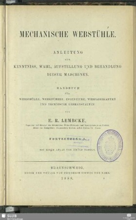 Forts. 1: Mechanische Webstühle : Anleitung zur Kenntniss, Wahl, Aufstellung und Behandlung dieser Maschinen; Handbuch für Webschüler, Werkführer, Ingenieure, Webfabrikanten und technische Lehranstalten
