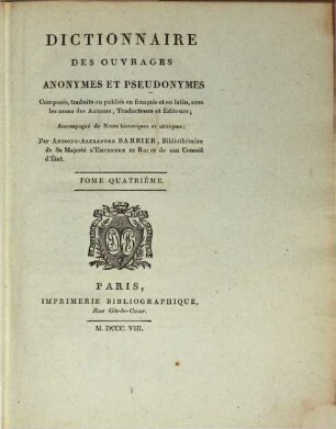 Dictionnaire Des Ouvrages Anonymes Et Pseudonymes, Composés, traduits ou publiés en français, avec les noms des Auteurs, Traducteurs et Éditeurs : Accompagné de Notes historiques et critiques, 4