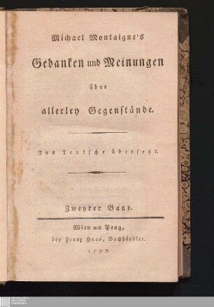 Zweyter Band: Michael Montaigne's Gedanken und Meinungen über allerley Gegenstände Gedanken und Meinungen über allerley Gegenstände : Ins Teutsche übersetzt