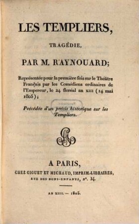 Les Templiers : Tragédie ; Précédée d'un précis historique sur les Templiers