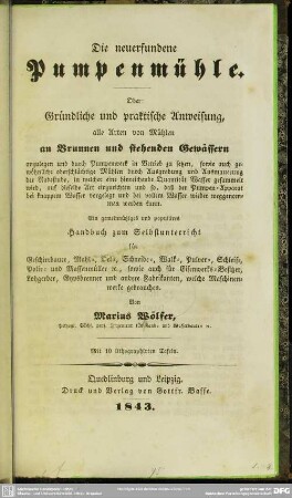 Die neuerfundene Pumpenmühle : oder gründliche und praktische Anweisung alle Arten von Mühlen ... anzulegen ...