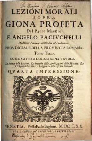 Lezioni Morali Sopra Giona Profeta Del Padre Maestro F. Angelo Pacivchelli Da Monte Pulciano, dell'Ordine de' Predicatori ... : Divise In Tre Tomi, 3