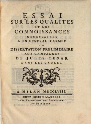 Essai sur les qualités et les connoissances nécessaires à un général d'armee : ou dissertation, préliminaire aux campagnes de Jules César dans les Gaules