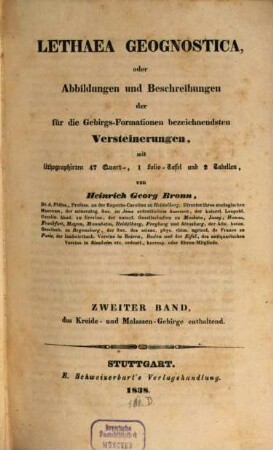 Lethaea geognostica, oder Abbildungen und Beschreibungen der für die Gebirgsformationen bezeichnendsten Versteinerungen : mit lithographirten 47 Quart-, 1 Folio-Tafel und 2 Tabellen. 2, Das Kreide- und Molassen-Gebirge enthaltend