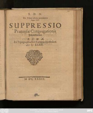 S.D.N. Dn. Urbani divina providentia Papae VIII. Suppressio Praetensae Congregationis Jesuitissarum : Romae Ex Typographia Rev. Camerae Apostolicae. M.DC.XXXII.