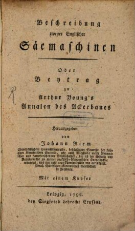 Beschreibung zweyer Englischer Säemaschinen Oder Beytrag zu Arthur Young's Annalen des Ackerbaues