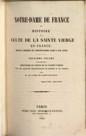 Notre-Dame de France ou Histoire du culte de la Sainte Vierge en France : depuis l'origine du christianisme jusqu'à nos jours, 2. Comprenant l'histoire du culte de la Sainte Vierge dans les provinces ecclésiastiques de Bourges et de Cambrai
