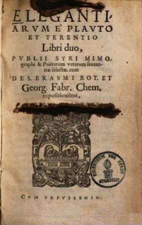 Elegantiarum ex Plauto et Terentio libri duo : Publii Syri Mimographi et Poetarum veterum sententiae selectae