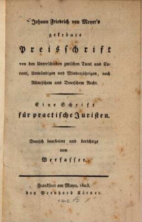 Gekrönte Preisschrift von den Unterschieden zwischen Tutel und Curatel, Unmündigen und Minderjährigen, nach römischem und deutschem Recht : Eine Schrift für praktische Juristen