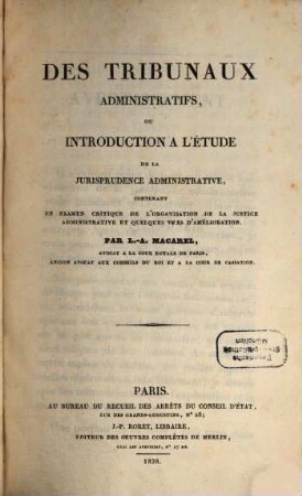Des Tribunaux administratifs, ou Introduction à l'Étude de la Jurisprudence administrative : Contenant un Examen critique de l'Organisation de la Justice administrative et quelques Vues d'Amélioration