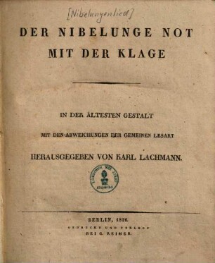 Der Nibelunge Not mit der Klage : in der ältesten Gestalt mit den Abweichungen der gemeinen Lesart