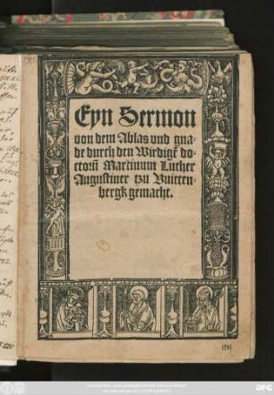 Eyn Sermon || von dem Ablas vnd gna=||de durch den Wirdigẽ do=||ctorñ Martinum Luther || Augustiner tzu Vuitten=||bergk gemacht.||