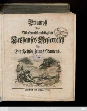 Triumph Des Allerdurchlauchtigsten Ertzhauses Oesterreich über Die Feinde seines Namens