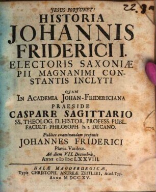 Historia Johannis Friderici I. electoris Saxoniae, pii, magnanimi, constantis, inclyti