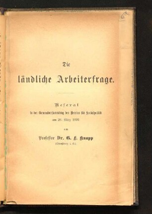 Die ländliche Arbeiterfrage : Referat in der Generalversammlung des Vereins für Socialpolitik am 20. März 1893
