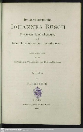 Des Augustinerpropstes Iohannes Busch Chronicon Windeshemense und Liber de reformatione monasteriorum