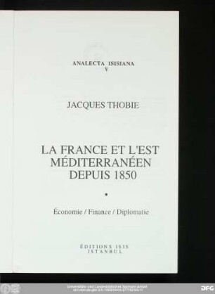 La France et l'est méditerranéen depuis 1850 : économie, finance, diplomatie