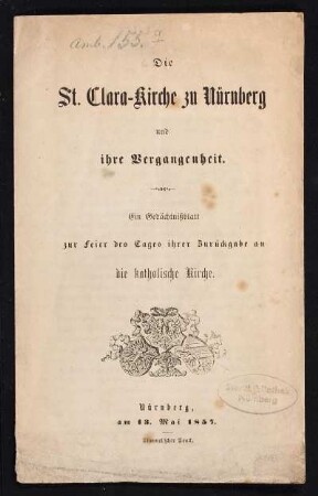 Die St. Clara-Kirche zu Nürnberg und ihre Vergangenheit : ein Gedächtnissblatt zur Feier des Tages ihrer Zurückgabe ab die katolische Kirche