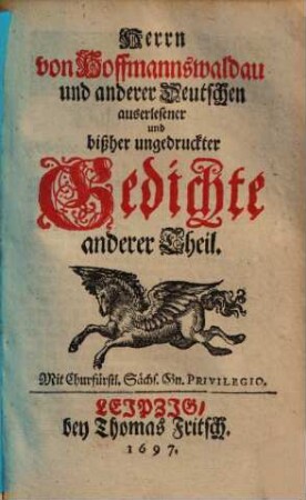 Herrn von Hoffmannswaldau und andrer Deutschen auserlesener und bißher ungedruckter Gedichte ... theil. 2. (1697). - [2], 384, [14] S.