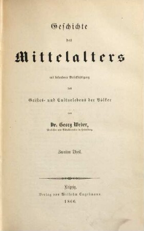 Allgemeine Weltgeschichte : mit besonderer Berücksichtigung des Geistes- und Culturlebens der Völker und mit Benutzung der neueren geschichtlichen Forschungen, 6. Geschichte des Mittelalters ; 2. Theil
