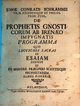 De prophetis Gnosticorum ab Irenaeo impugnatis Programma, quo lectiones sacras in Esaiam indicit, et de munere praecipuo ... prophetar. simul disserit