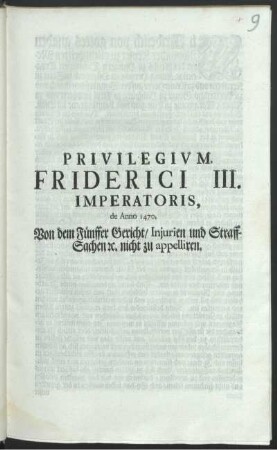 Privilegivm Friderici III. Imperatoris, de Anno 1470 : Von dem Fünffer Gericht, Injurien und Straff-Sachen [et]c. nicht zu appelliren