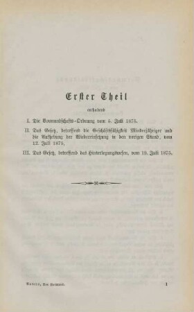 Erster Theil enthaltend I. Die Vormundschafts-Ordnung von 5. Juli 1875. II. Das Gesetz, betreffend die Geschäftsfähigkeit Minderjähriger und die Aufhebung der Wiedereinsetzung in den vorigen Stand, vom 12. Juli 1875, III. Das Gesetz, betreffend das Hinterlegungswesen, vom 19. Juli 1875.