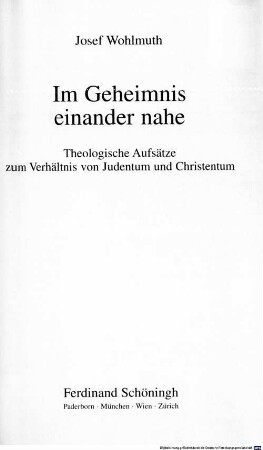 Im Geheimnis einander nahe : theologische Aufsätze zum Verhältnis von Judentum und Christentum