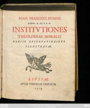 Ioan. Francisci Bvddei Theol. D. Et P. P. O. Institvtiones Theologiae Moralis Variis Observationibvs Illvstratae