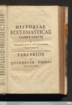 Historiae Ecclesiasticae Compendium A Christo Nato Ad Praesens Usque Tempus.