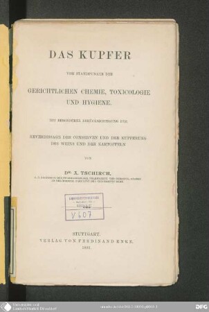 Das Kupfer vom Standpunkte der gerichtlichen Chemie, Toxicologie und Hygiene : mit besonderer Berücksichtigung der Reverdissage der Conserven und der Kupferung des Weins und der Kartoffeln