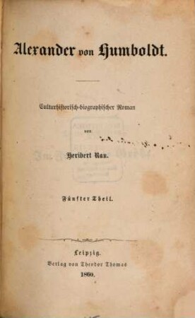 Alexander v. Humboldt : Culturhistorisch-biographischer Roman in 6 Theilen. 5