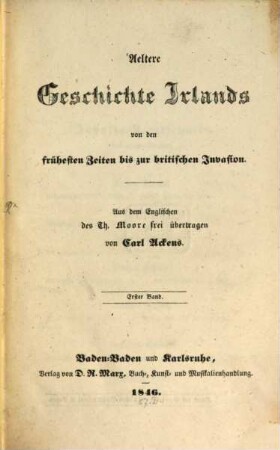 Aeltere Geschichte Irlands von den frühesten Zeiten bis zur britischen Invasion : Aus dem Engl. des Th. Moore frei übertragen von Carl Ackens, 1