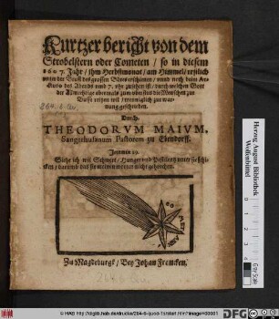 Kurtzer bericht von dem Strobelstern oder Cometen/ so in diesem 1607. Jahr/ ihm Herbstmonat/ am Himmel ... erschienen ... : durch welchen Gott ... die Menschen zur Busse reitzen wil