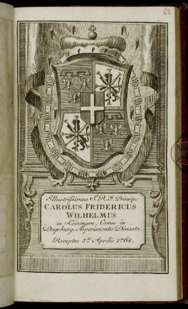 Illustrissimus S. R. I. Princeps Carolus Fridericus Wilhelmus in Leiningen, Comes in Dagsburg, Asperimontis Dinasta. Receptus 5ta Aprilis 1768