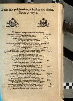 Folia ejus pulcherrima, & fructus ejus nimius. Daniel. 4. vers. 9. Non miremur Confœderati Colendissimi, dum morimur, Quando mors etiam saxis arboribúsque venit. ... Sic enim fatali sua falce cecidit, & succidit Septimo die post obitum matris suæ Dilectissimum nostrum Concanonicum Franciscum Paminger ...