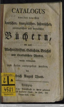 Catalogus von den neuesten deutschen, französischen, historischen, philosophischen und moralischen Büchern : wie auch Wochenschriften, Gedichten, Briefen und theatralischen Werken, welche wöchentlich zum Lesen ausgegeben werden