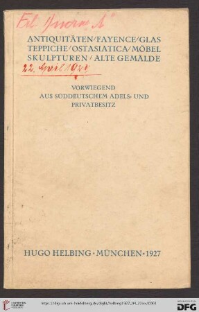 Antiquitäten, Fayence, Glas, Teppiche, Ostasiatica, Möbel, Skulpturen, alte Gemälde : vorwiegend aus süddeutschem Adels- und Privatbesitz; Versteigerung in der Galerie Hugo Helbing, München, Freitag, 22. April 1927