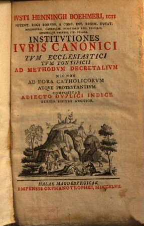 Ivsti Henningii Boehmeri, Icti ... Institvtiones Ivris Canonici Tvm Ecclesiastici Tvm Pontificii : Ad Methodvm Decretalivm Nec Non Ad Fora Catholicorvm Atqve Protestantivm Compositae ; adiecto duplici Indice