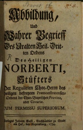 Abbildung, Und Wahrer Begriff Des Uralten Heil. Dritten Ordens Des Heiligen Norberti, Stüfters Der Regulirten Chor-Herrn des Heiligen befreyten Praemonstratenser-Ordens der Chur-Bayrischen Provinz, oder Circariae