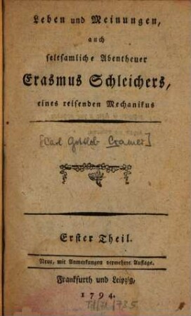 Leben und Meinungen auch seltsamliche Abentheuer Erasmus Schleichers, eines reisenden Mechanikus. Erster Theil