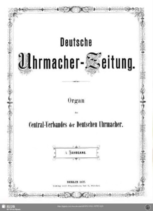 1.1877: Deutsche Uhrmacher-Zeitung : Organ d. Central-Verbandes der deutschen Uhrmacher