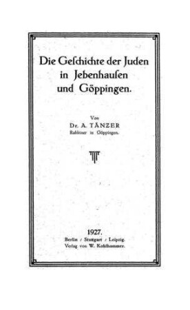 Die Geschichte der Juden in Jebenhausen und Göppingen / Aron Tänzer