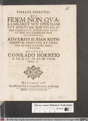 Iterata Adsertio, Qua Fidem Non Qualemlibet Seu Otiosam Aut Mortuam, Sed Vivam Ac Per Caritatem Operantem Ad Salutem Necessariam Esse Ostenditur : Adversus D. Joan. Rothmalerum, Mortuam Et Otiosam Ad Eam Sufficere Disputantem