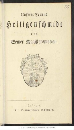 Unserm Freund Heiligenschmidt bey Seiner Magistpromotion