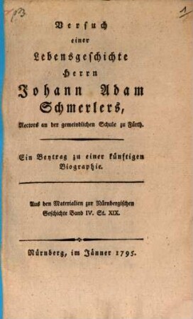 Versuch einer Lebensgeschichte Herrn Johann Adam Schmerlers, Rectors an der gemeindlichen Schule zu Fürth : Ein Beytrag zu einer künftigen Biographie