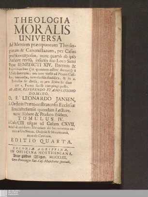 Tomulus IV.: à Casu CIII. usque ad Casum CXVII. inclusivè exhibens Materiam de Sacramentis extremæ Unctionis, Ordinis & Matrimonii, item de Censuris
