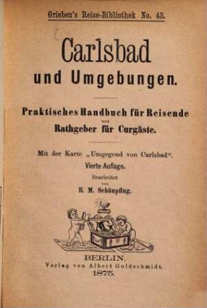 Carlsbad u. Umgebungen : Praktisches Handbuch für Reisende u. Rathgeber für Kurgäste. (No 43 von Griebens Reisebibliothek)